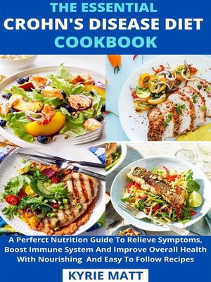 cover image of The Essential Crohn's Disease Diet Cookbook; a Perferct Nutrition Guide to Relieve Symptoms, Boost Immune System and Improve Overall Health With Nourishing  and Easy to Follow Recipes